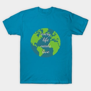 Every Life Needs Love T-Shirt